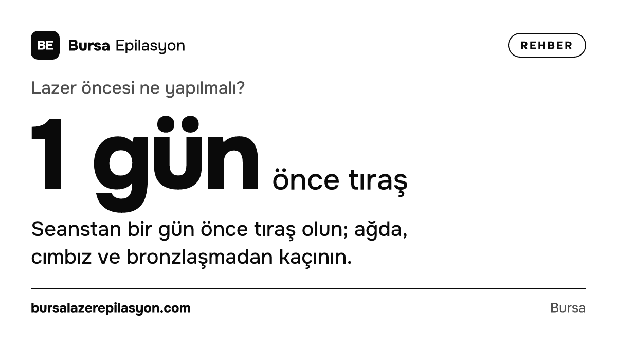 Lazer öncesi ne yapılmalı? 1 gün önce tıraş. Seanstan bir gün önce tıraş olun; ağda, cımbız ve bronzlaşmadan kaçının.