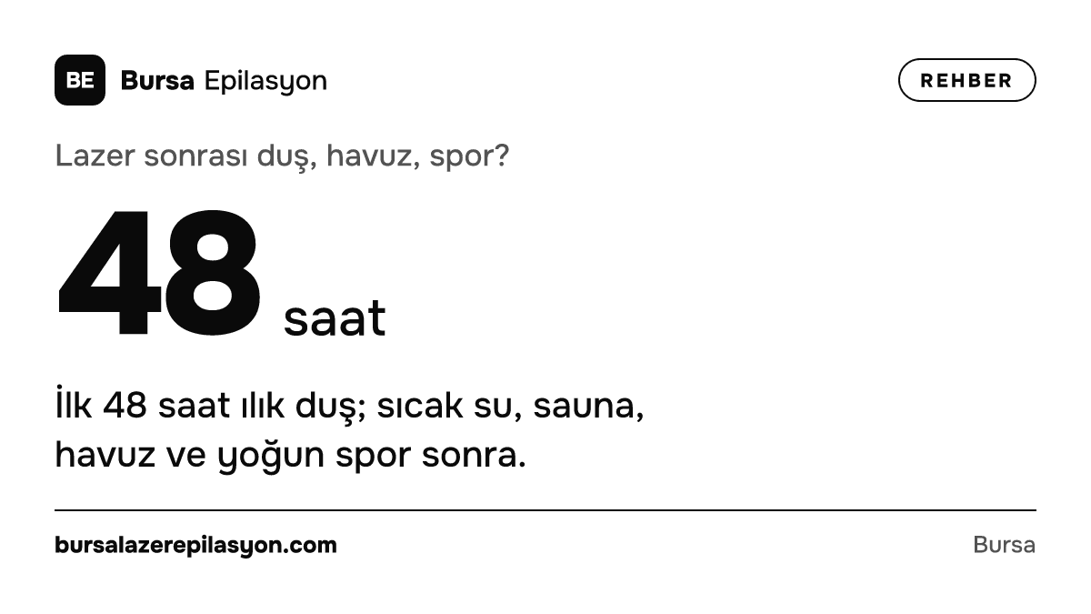 Lazer sonrası duş, havuz, spor? 48 saat. İlk 48 saat ılık duş; sıcak su, sauna, havuz ve yoğun spor sonra.