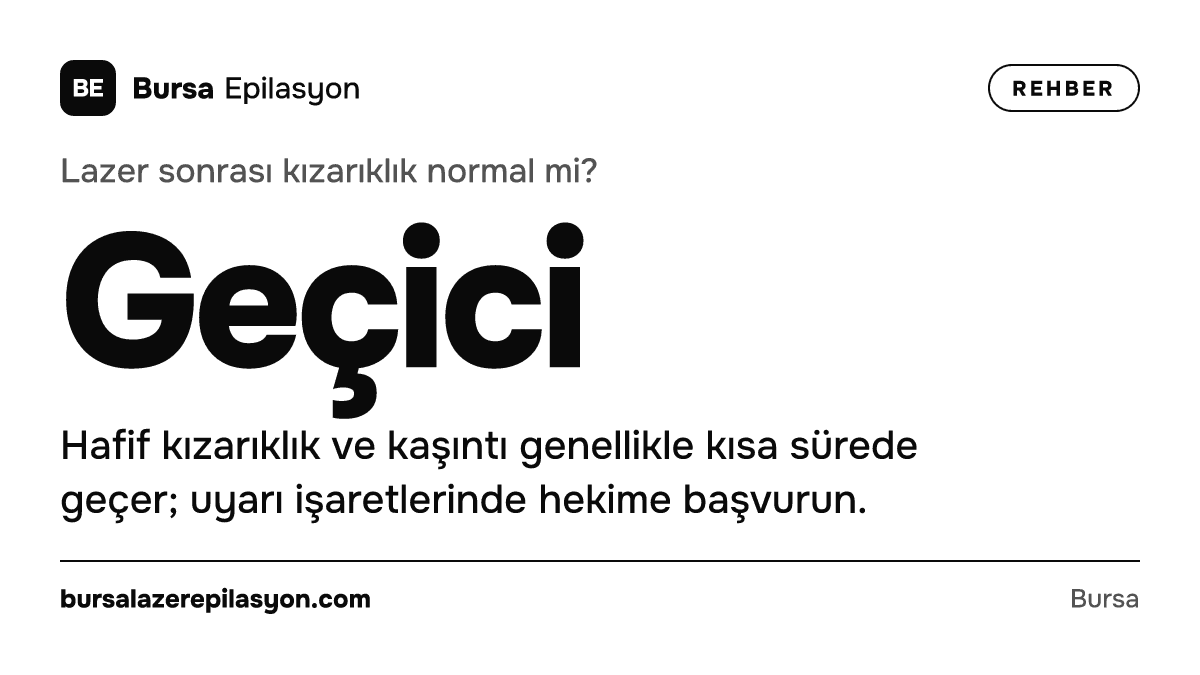 Lazer sonrası kızarıklık normal mi? Geçici. Hafif kızarıklık ve kaşıntı genellikle kısa sürede geçer; uyarı işaretlerinde hekime başvurun.