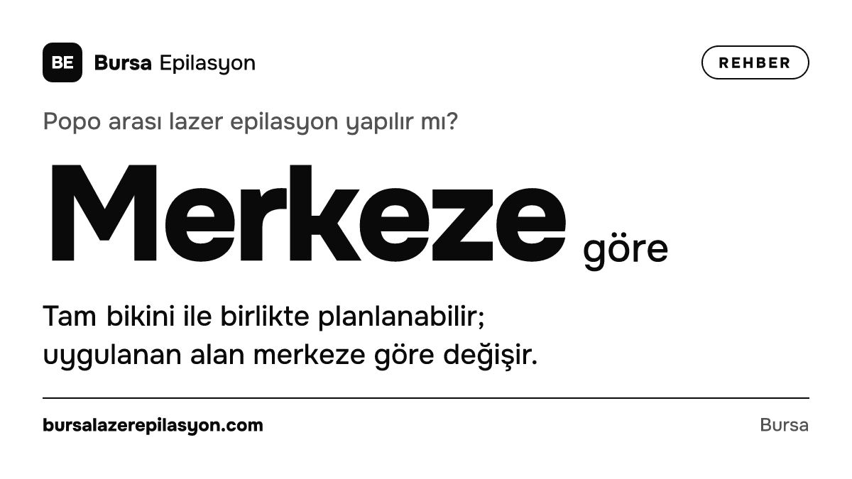 Popo arası lazer epilasyon yapılır mı? Merkeze göre. Tam bikini ile birlikte planlanabilir; uygulanan alan merkeze göre değişir.